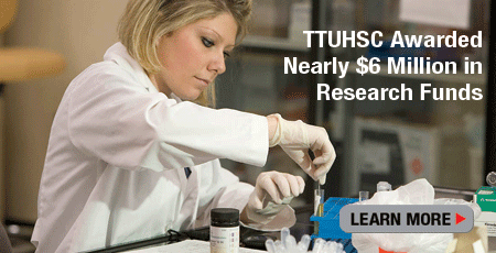 TTUHSC Awarded Nearly $6 Million in Research Funds