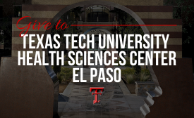 Give to Texas Tech University Health Sciences Center El Paso