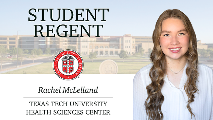 Eli Heath Texas Tech University Health Sciences Center Student Rachel McLelland Named Texas Tech University System Student Regent. Photo of Rachel McLelland with image of TTUHSC, and TTU System seal.